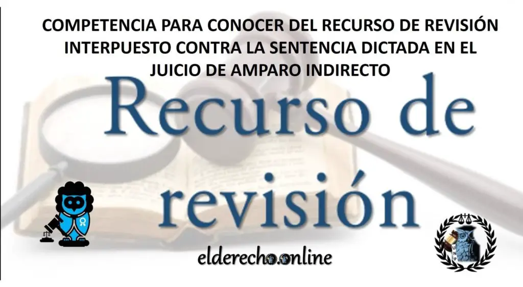 Competencia Para Conocer Del Recurso De Revisi N Contra La Sentencia