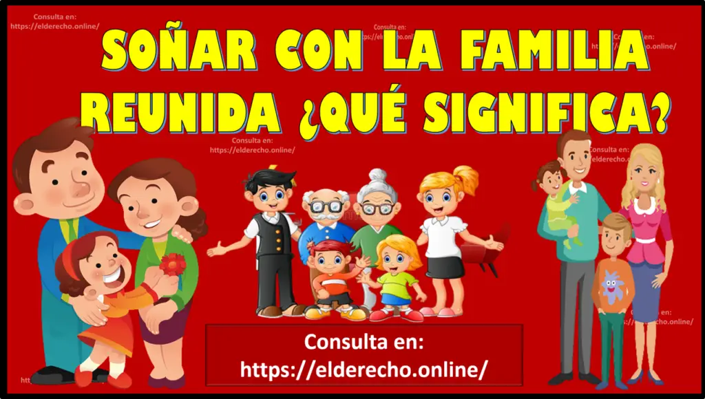 Soñar Con La Familia Reunida Qué Significa Este Sueño El Derecho