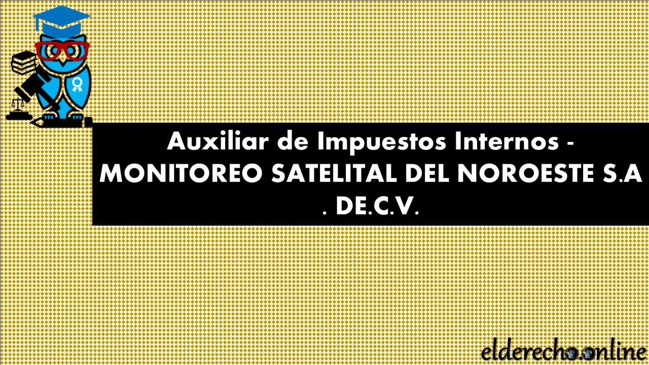 ▷ Auxiliar de Impuestos Internos - MONITOREO SATELITAL DEL NOROESTE S.A . DE.C.V. » 2021 El Derecho Online 🥇 Bolsa de trabajo para abogados en Sinaloa