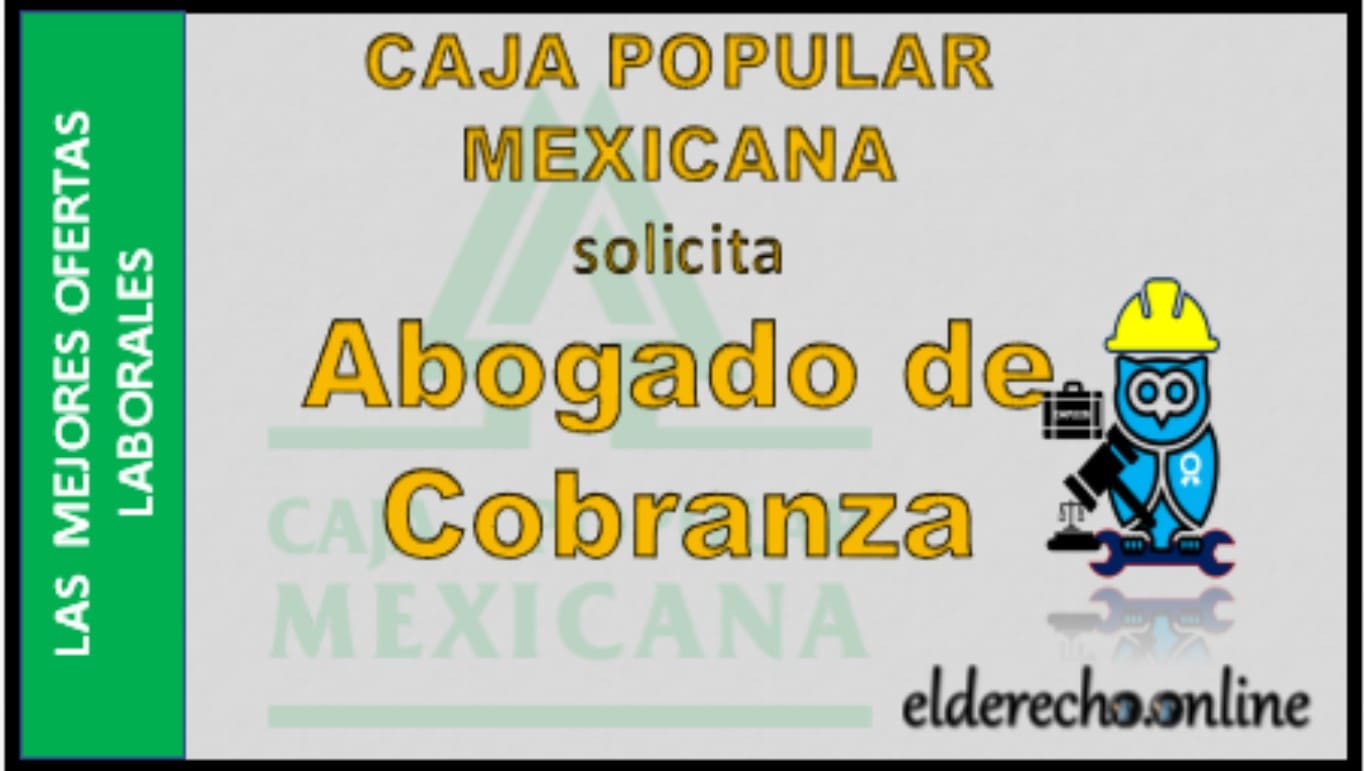 ▷ Abogado de Cobranza - CAJA POPULAR MEXICANA » 2021 El Derecho Online 🥇 bolsa de trabajo licenciado en derecho veracruz