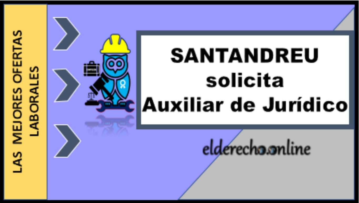 ▷ Auxiliar de Jurídico - SANTANDREU » 2020 El Derecho Online 🥇 empleo licenciado en derecho tabasco