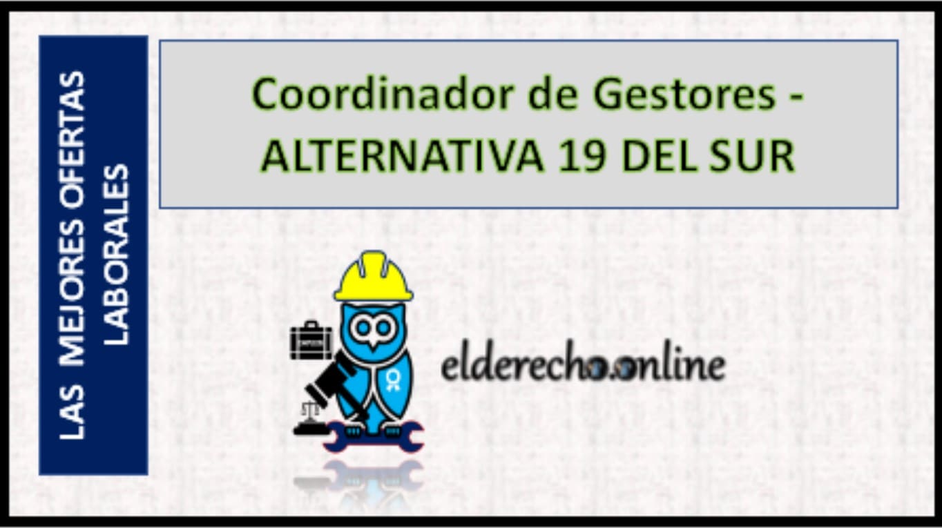 ▷ Coordinador de Gestores - ALTERNATIVA 19 DEL SUR » 2020 El Derecho Online 🥇 empleos en despachos juridicos campeche
