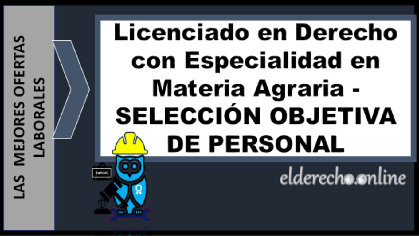 ▷ Licenciado en Derecho con Especialidad en Materia Agraria - SELECCIÓN OBJETIVA DE PERSONAL » 2020 El Derecho Online 🥇 solicita abogado en queretaro