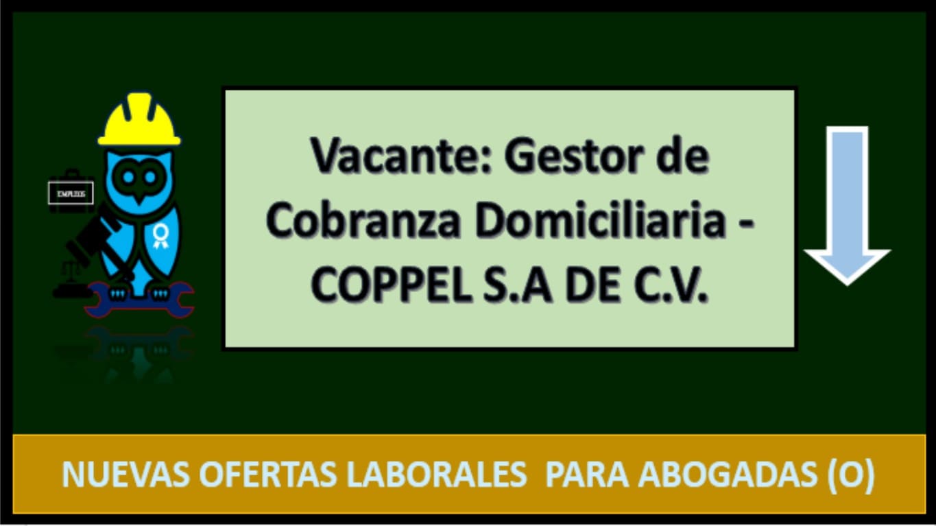 ▷ Gestor de Cobranza Domiciliaria - COPPEL S.A DE C.V. » 2021 El Derecho Online 🥇 trabajo de abogado jalisco
