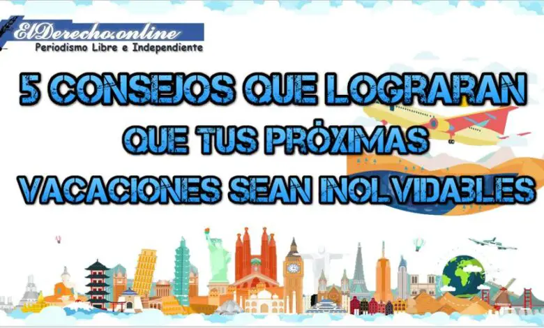 ▷ 5 consejos que lograran que tus próximas vacaciones sean inolvidables » 2021 El Derecho Online 🥇 5 consejos que lograran que tus próximas vacaciones sean inolvidables 1