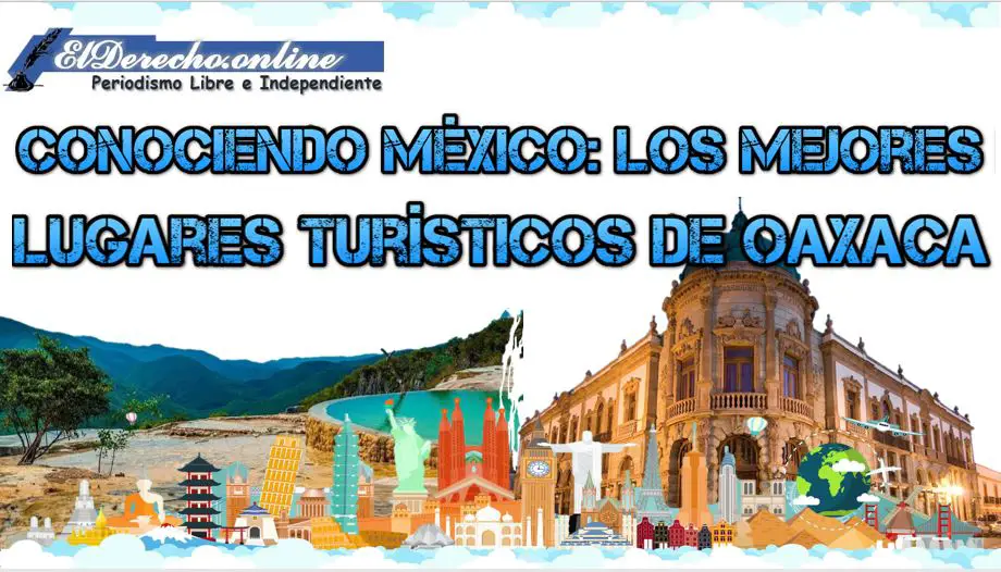 Conociendo México: los mejores lugares turísticos de Oaxaca