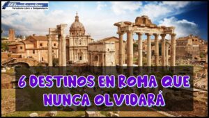6 destinos en Roma que nunca olvidará