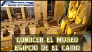 Conocer el Museo Egipcio de El Cairo