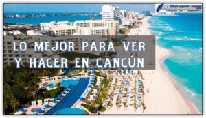 Lo mejor para ver y hacer en Cancún