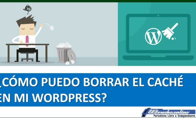 ▷ ¿Cómo puedo borrar el caché en mi WordPress? 2021-2022 » 2021 El Derecho Online 🥇 ¿Cómo puedo borrar el caché en mi WordPress?