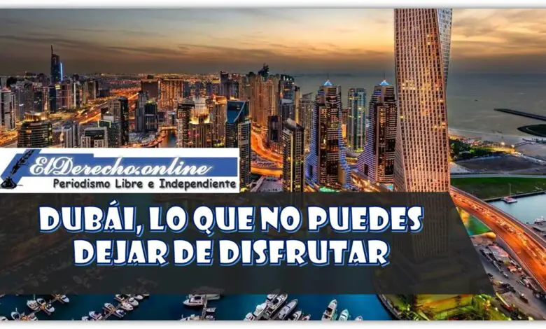 ▷ Dubái, lo que no puedes dejar de disfrutar » 2021 El Derecho Online 🥇 Dubái, lo que no puedes dejar de disfrutar