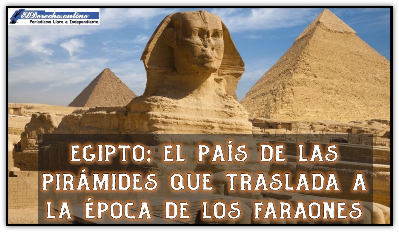 Egipto: el país de las pirámides que traslada a la época de los faraones