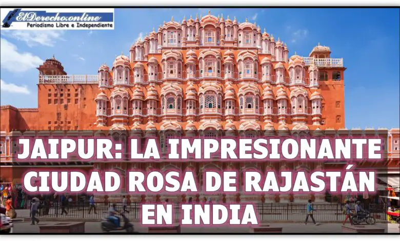 ▷ Jaipur: la impresionante ciudad rosa de Rajastán en India » 2021 El Derecho Online 🥇 Jaipur: la impresionante ciudad rosa de Rajastán en India