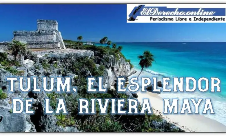 ▷ Tulum, el esplendor de la Riviera Maya » 2021 El Derecho Online 🥇 Tulum, el esplendor de la Riviera Maya