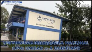 Universidad Pedagógica Nacional (UPN) Unidad 22-A Querétaro