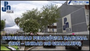 Universidad Pedagógica Nacional (UPN – Unidad 19B Guadalupe)