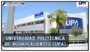 Universidad Politécnica de Aguascalientes (UPA)