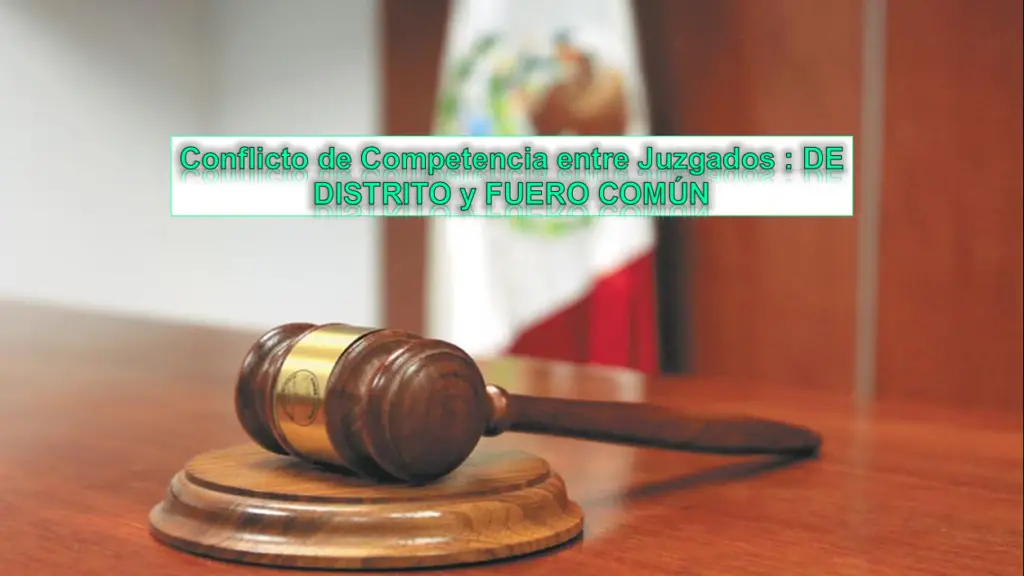 conflicto-de-competencia-entre-juzgados-de-distrito-y-fuero-comun-2