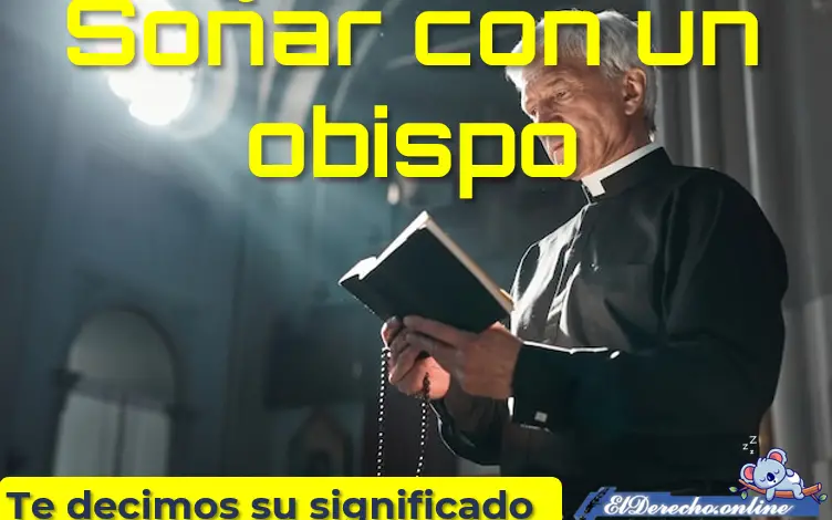 ▷ Soñar con un obispo ¿Qué significa? » 2022 El Derecho Online 🥇 Soñar con un obispo ¿qué significa?