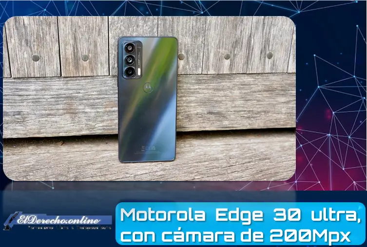 Motorola Edge 30 Ultra, con cámara de 200MP, será introducido en julio