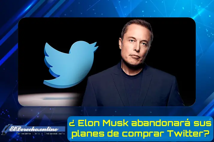 ¿Elon Musk abandonará sus planes de comprar Twitter?