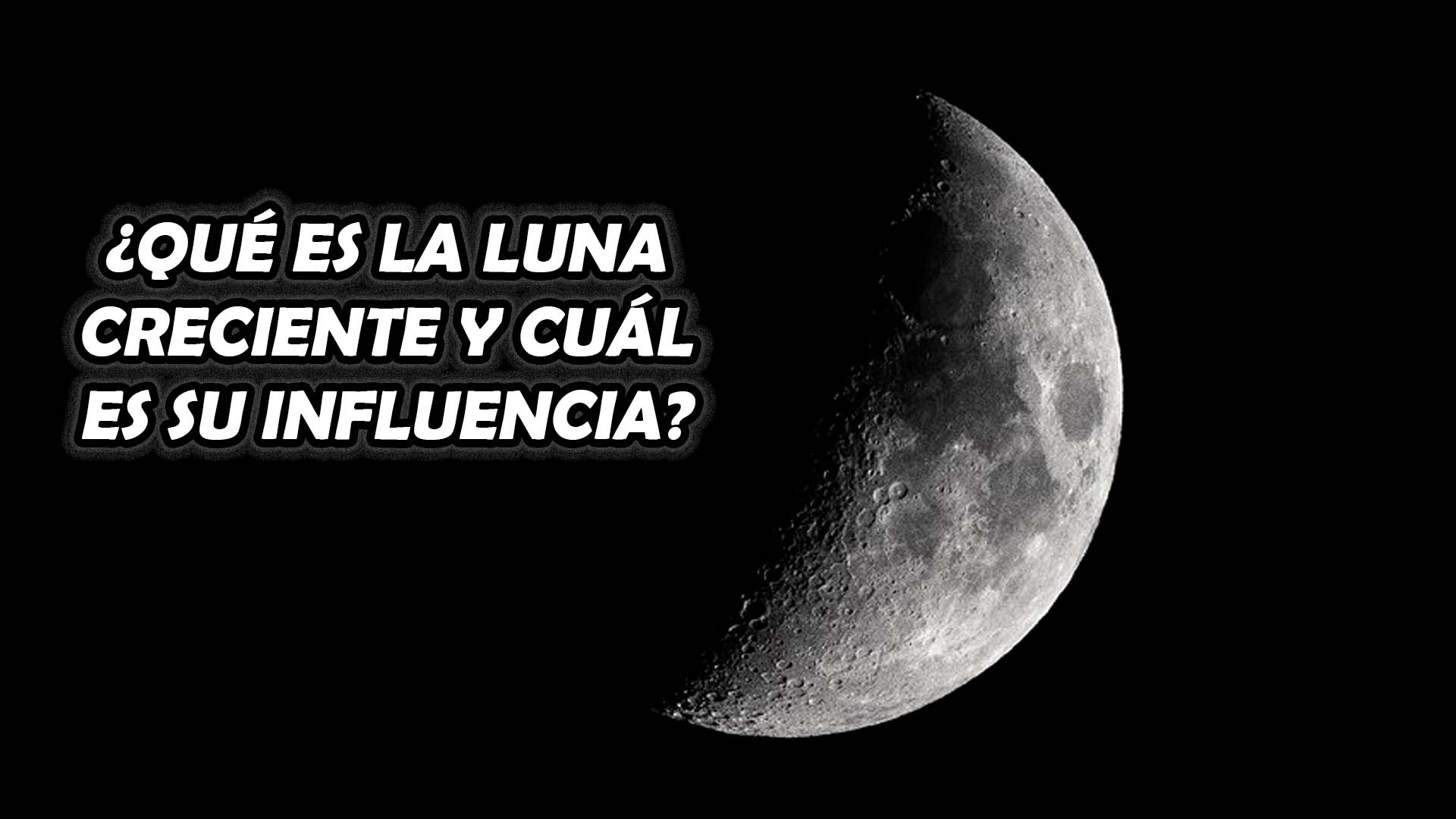 ¿Qué es la Luna Creciente y cuál es su influencia?
