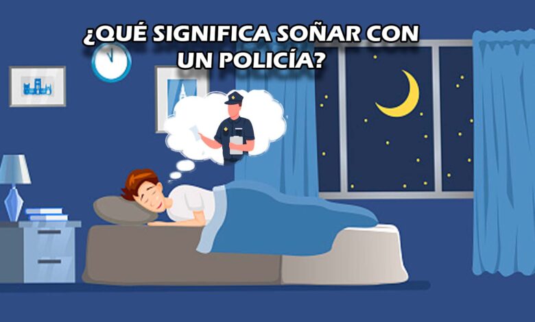 ¿Qué significa soñar con un policía?