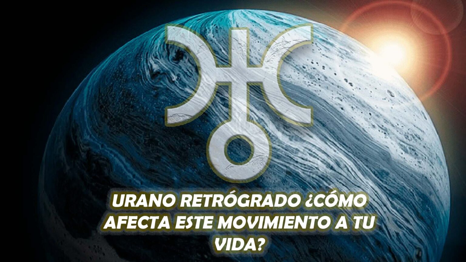 Urano Retrógrado ¿Cómo Afecta Este Movimiento A Tu Vida? 🥇 El Derecho