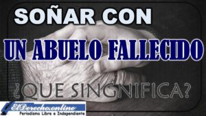 ▷ Soñar con un Abuelo fallecido ¿Qué significa este sueño? » 2023 El Derecho Online 🥇 Soñar con Abuelo Fallecido