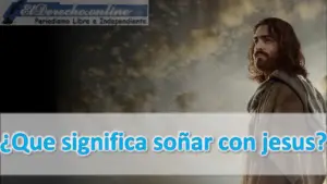 ▷ Soñar con Jesús ¿Qué significa este sueño? » 2023 El Derecho Online 🥇 Soñar con Jesús ¿Qué significa este sueño?