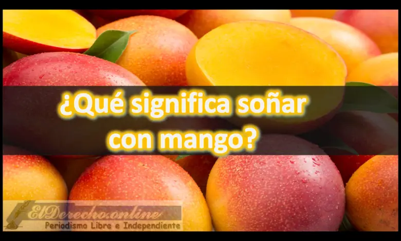 Soñar con Mango ¿Qué significa este sueño?