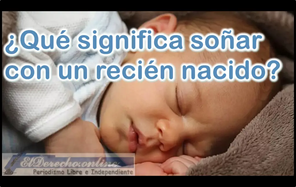 Soñar Con Un Bebé Recién Nacido ¿qué Significa Este Sueño 🥇 El Derecho Online【2024 0145