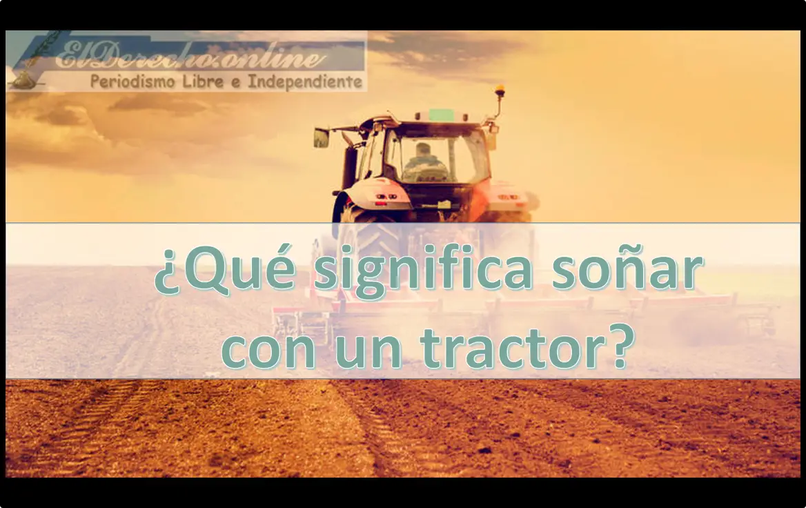 Soñar con un Tractor ¿Qué significa este sueño?