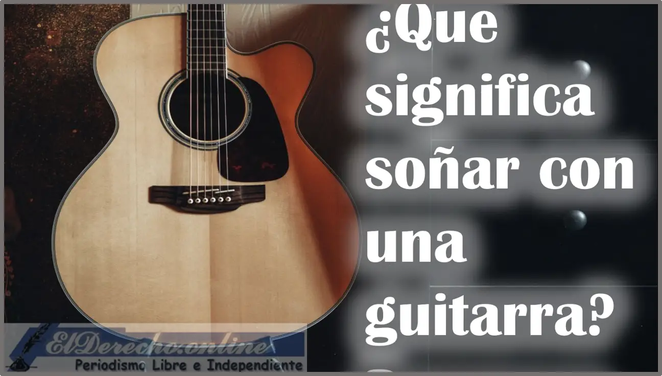 ▷▷ Soñar Con Una Guitarra ¿Qué Significa Este Sueño? ???? El Derecho  Online【2023 】