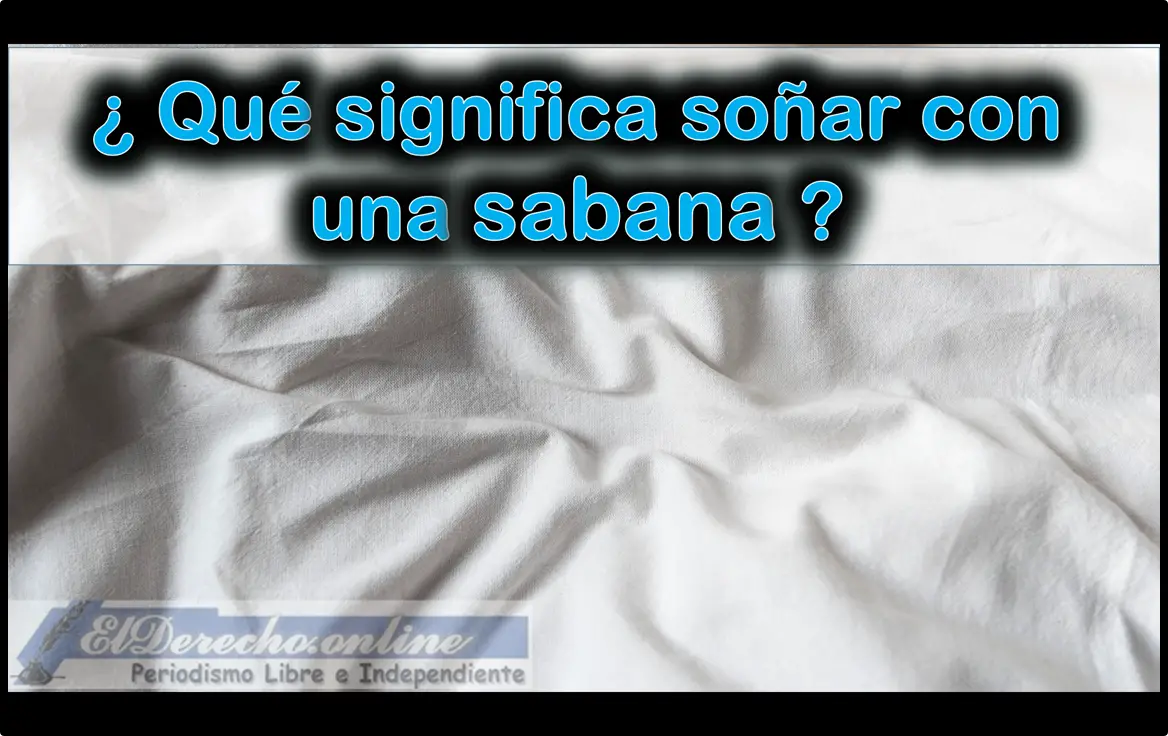 ▷▷ Soñar Con Una Sábana ¿Qué Significa Sueño? 🥇 El Derecho Online【2023 】