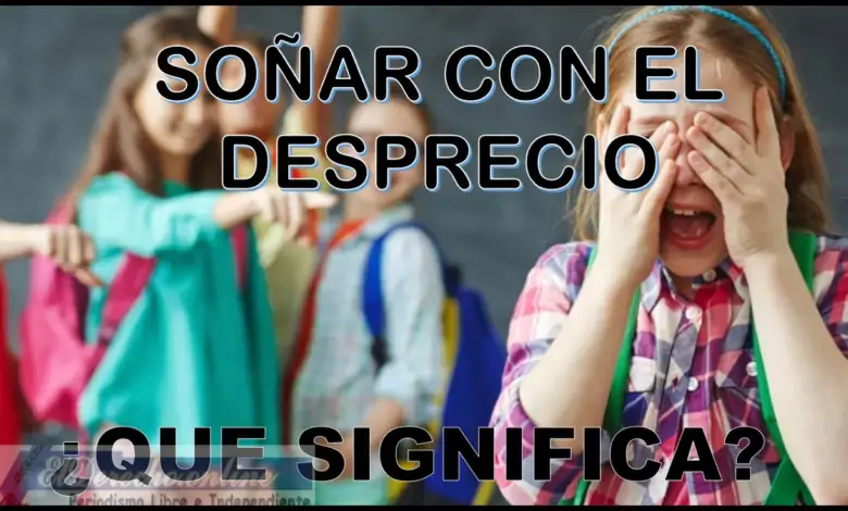 ▷▷ Soñar Con El Desprecio ¿Qué Significa Este Sueño? ? El Derecho  Online【2023 】