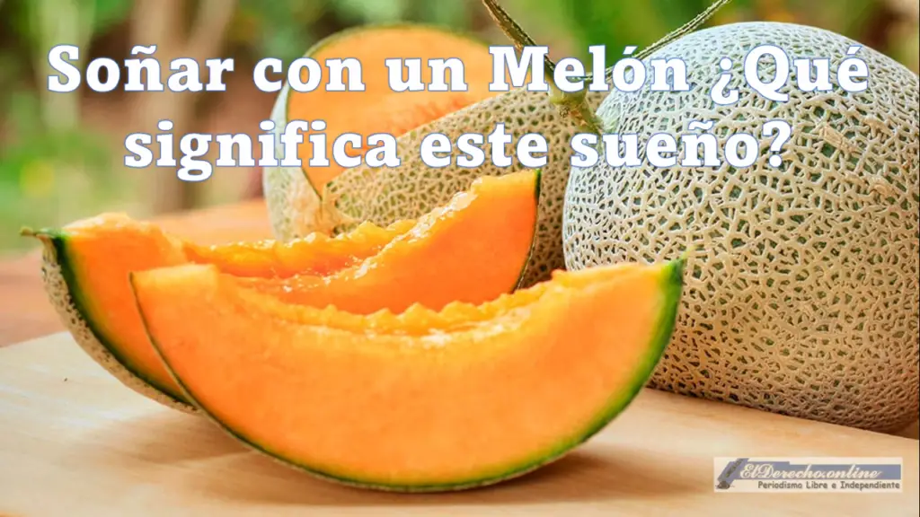 Soñar Con Un Melón ¿Qué Significa Este Sueño? 🥇 El Derecho Online【2024