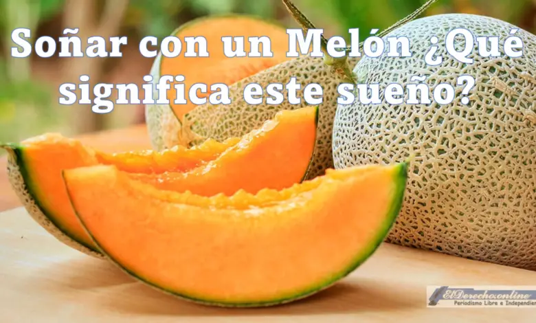 ▷ Soñar con un Melón ¿Qué significa este sueño? » 2023 El Derecho Online 🥇 Soñar con un Melón ¿Qué significa este sueño?