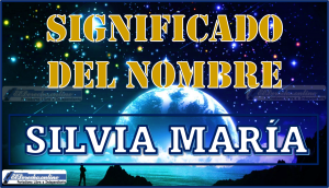 Significado del nombre Silvia María, su origen y más