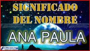 Significado del nombre Ana Paula, su origen y más