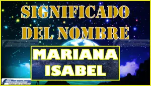Significado del nombre Mariana Isabel, su origen y más
