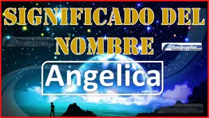 Significado del nombre Angelica, su origen y más