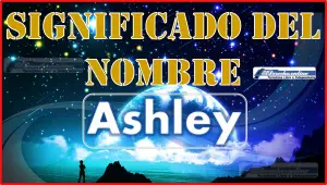 Significado del nombre Ashley, su origen y más