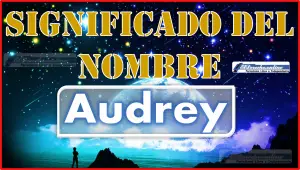 Significado del nombre Audrey, su origen y más