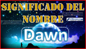 Significado del nombre Dawn, su origen y más