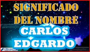 Significado del nombre Carlos Edgardo, su origen y más