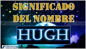 Significado del nombre Hugh, su origen y más