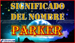 Significado del nombre Parker, su origen y más
