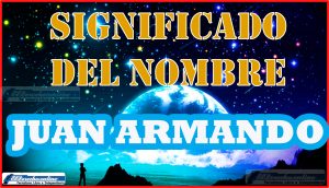 Significado del nombre Juan Armando, su origen y más