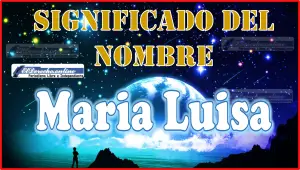 Significado del nombre Maria Luisa, su origen y más